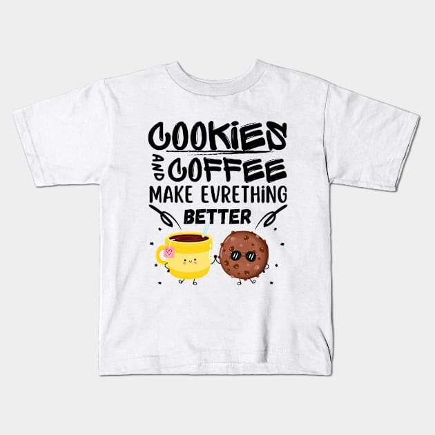 Cookies and coffee make everything better Cool for man and women Kids T-Shirt by Radoxompany